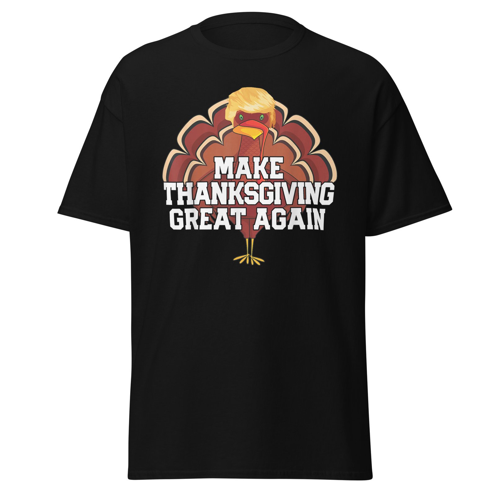 MAKE THANKSGIVING GREAT AGAIN Trump Turkey Funny T-Shirt