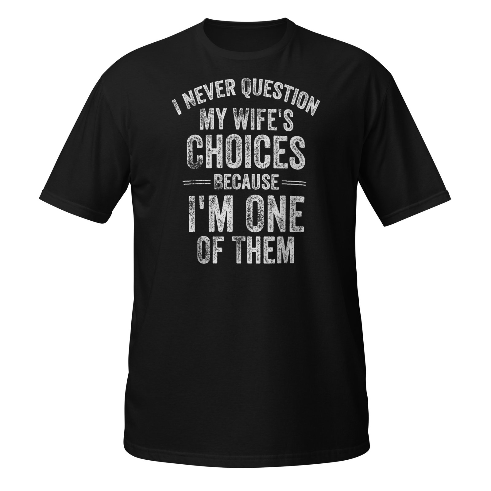 I Never Question My Wife's Choices Marriage Humor Husband T-Shirt